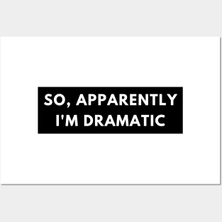 So, Apparently Im Dramatic. Funny Sarcastic Quote for Drama Queens or Kings. Posters and Art